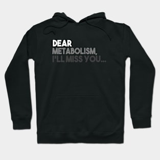 Dear Metabolism, I'll Miss You Hoodie